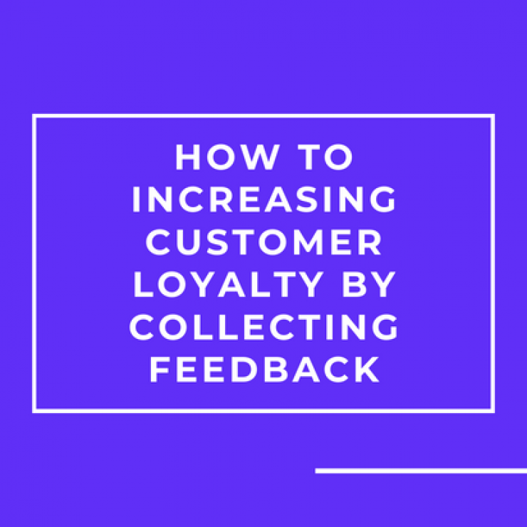 How To Increasing Customer Loyalty By Collecting Feedback