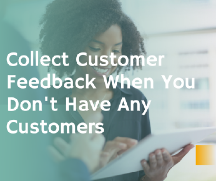 Collect Customer Feedback When You Don’t Have Any Customers
