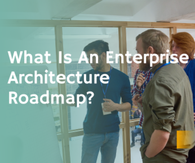 What Is An Enterprise Architecture Roadmap?