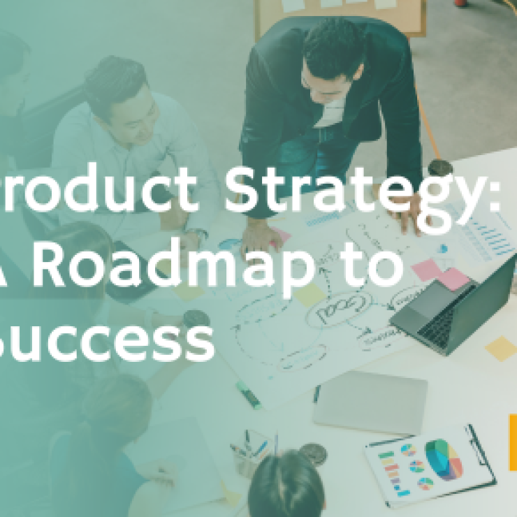 Product Strategy: A Roadmap to Success